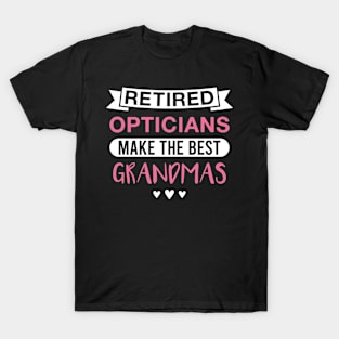 Retired Opticians Make the Best Grandmas - Funny Optician Grandmother T-Shirt